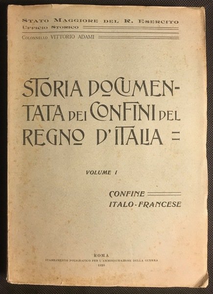 Storia documentata dei Confini del Regno d'Italia. Volume I CONFINE …