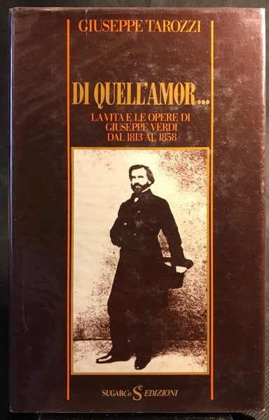 Di quell'amor. La vita e le opere di Giuseppe Verdi …