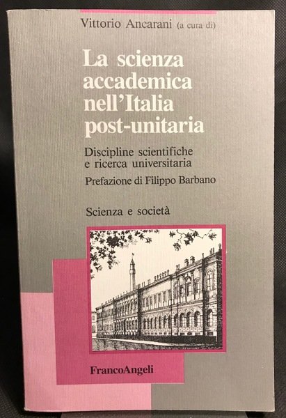La scienza accademica nell'Italia post-unitaria. Discipline scientifiche e ricerca universitaria.