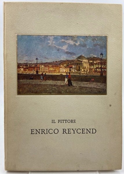 Il pittore Enrico Reycend (1855-1928).