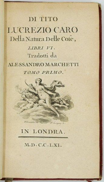 DI TITO LUCREZIO CARO Della Natura Delle Cose, LIBRI VI. Tradotti da ALESSANDRO MARCHETTI. TOMO PRIMO (-SECONDO). IN LONDRA. M.D.C.C.LXI. [Parigi, 1761].