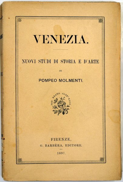 VENEZIA. NUOVI STUDI DI STORIA E D'ARTE DI POMPEO MOLMENTI.
