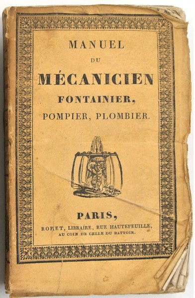 MANUEL DU MÉCANICIEN FONTAINIER, POMPIER, PLOMBIER, CONTENANT: La Théorie des …