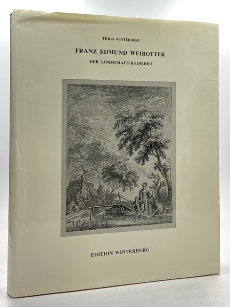 FRANZ EDMUND WEIROTTER (1733-1771) DER LANDSCHAFTRADIERER. Das Graphische Werk.