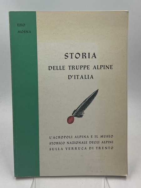 STORIA DELLE TRUPPE ALPINE D’ITALIA. L’ACROPOLI ALPINA E IL MUSEO STORICO NAZIONALE DEGLI ALPINI SULLA VERRUCA DI TRENTO. Seconda Edizione. Nel Cinquantenario di Vittorio Veneto 1918-1968.