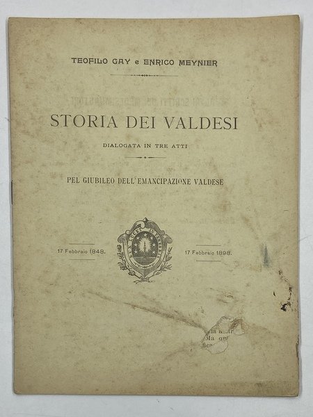 STORIA DEI VALDESI DIALOGATA IN TRE ATTI PEL GIUBILEO DELL’EMANCIPAZIONE …