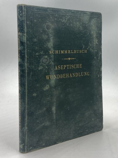Anleitung zur Aseptischen Wundbehandlung von Dr. C. Schimmelbusch.