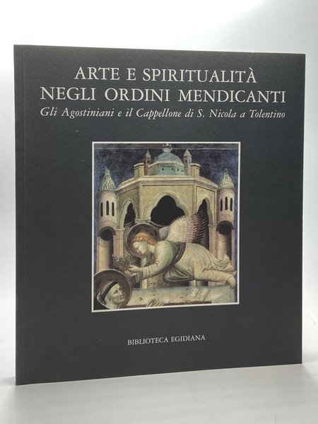 ARTE E SPIRITUALITÀ NEGLI ORDINI MENDICANTI. Gli Agostiniani e il …