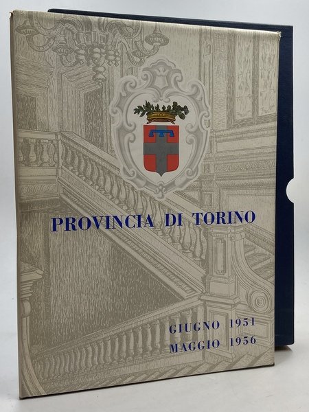 Provincia di Torino: Cinque anni di amministrazione Giugno 1951 Maggio …