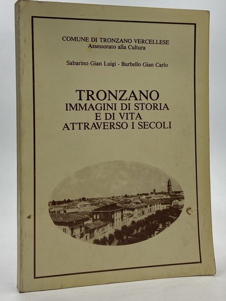 TRONZANO IMMAGINI DI STORIA E DI VITA ATTRAVERSO I SECOLI.