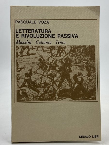 LETTERATURA E RIVOLUZIONE PASSIVA. Mazzini Cattaneo Tenca.