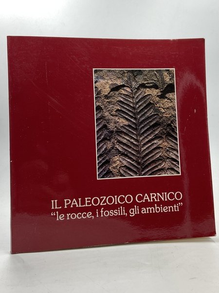 IL PALEOZOICO CARNICO “le rocce, i fossili, gli ambienti”. Museo Friulano di Storia Naturale Palazzo Giacomelli Udine 8 gennaio - 31 agosto 1983.