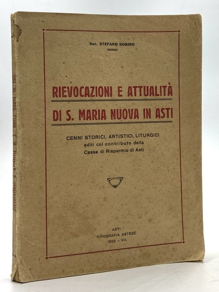 RIEVOCAZIONI E ATTUALITÀ DI S. MARIA NUOVA IN ASTI. Cenni storici, artistici, liturgici.