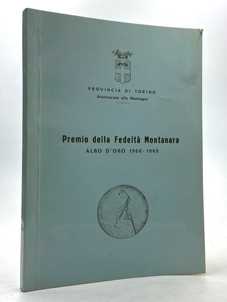 Provincia di Torino: PREMIO DELLA FEDELTÀ MONTANARA. Albo d’Oro 1960-1969.