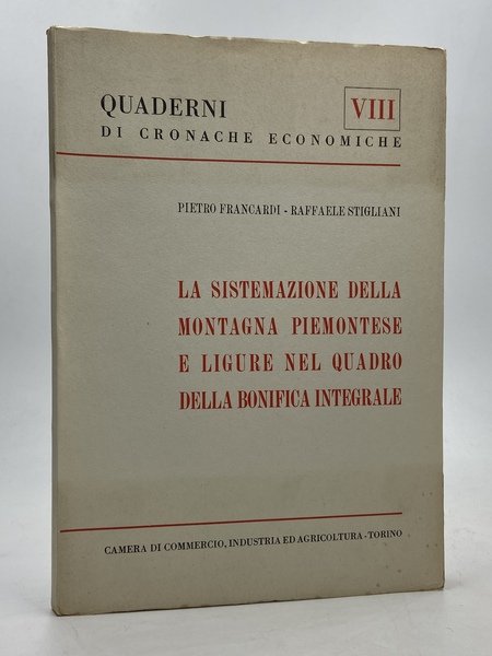 LA SISTEMAZIONE DELLA MONTAGNA PIEMONTESE E LIGURE NEL QUADRO DELLA BONIFICA TERRITORIALE.