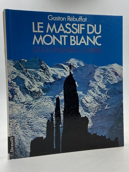 LE MASSIF DU MONT BLANC. LES 100 PLUS BELLES COURSES.