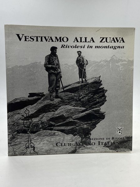 VESTIVAMO ALLA ZUAVA. Rivolesi in Montagna. Sezione di Rivoli Club Alpino Italiano.