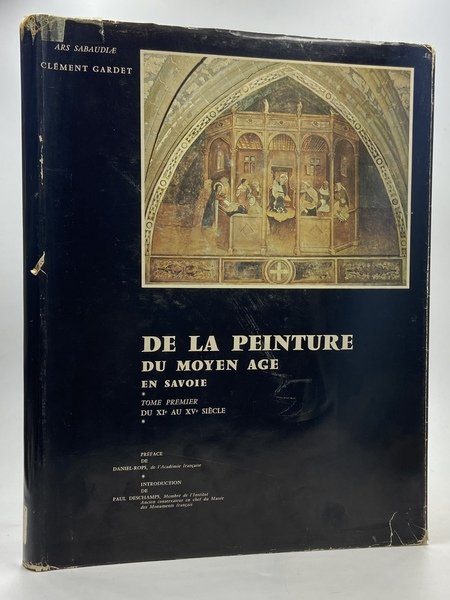 ARS SABAUDIÆ: DE LA PEINTURE DU OYEN AGE EN SAVOIE. TOME PREMIER DU XIe AU XVe SIÈCLE.