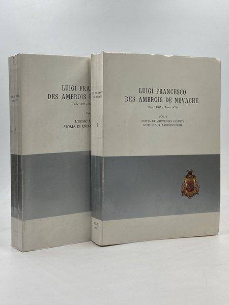 CELEBRAZIONI CENTENARIE IN ONORE DEL Cav. LUIGI FRANCESCO DES AMBROUS DE NEVACHE. VOL. I: NOTES ET SOUVENIRS INÉDITS, NOTICE SUR BARDONNÈCHE. VOL. II: L’UOMO E L’OPERA, STORIA DI UN’ANTICA FAMIGLIA.