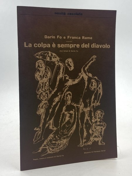 [Programma Teatrale] Dario Fo e Franca Rame presentano La colpa è sempre del diavolo, due tempi di Dario Fo. Regia scene e costumi di Dario Fo. Musiche di Fiorenzo Carpi.