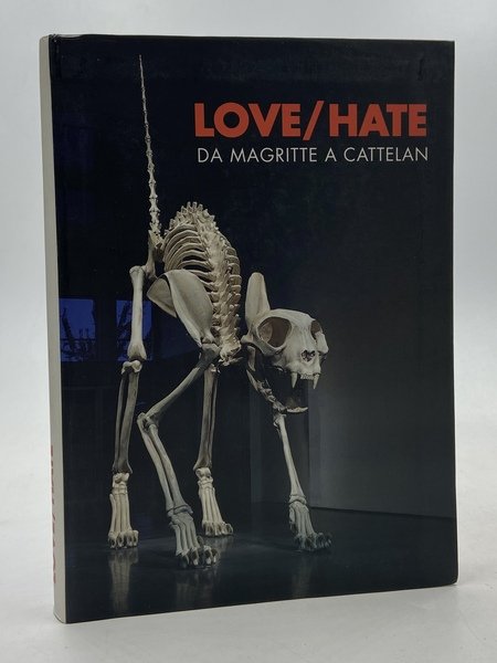 LOVE / HATE DA MAGRITTE A CATTELAN. Capolavori dalla collezione …