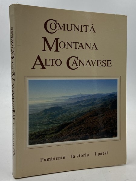 COMUNITÀ MONTANA ALTO CANAVESE. L’ambiente, la storia, i paesi.