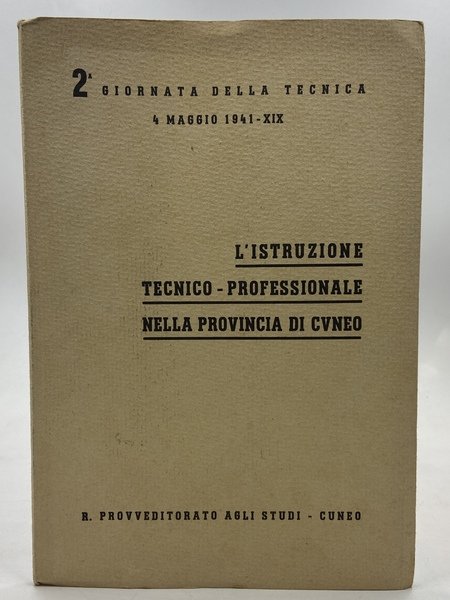 L’ISTRUZIONE TECNICO-PROFESSIONALE NELLA PROVINCIA DI CUNEO. IIa Giornata della Tecnica 4 maggio 1941.