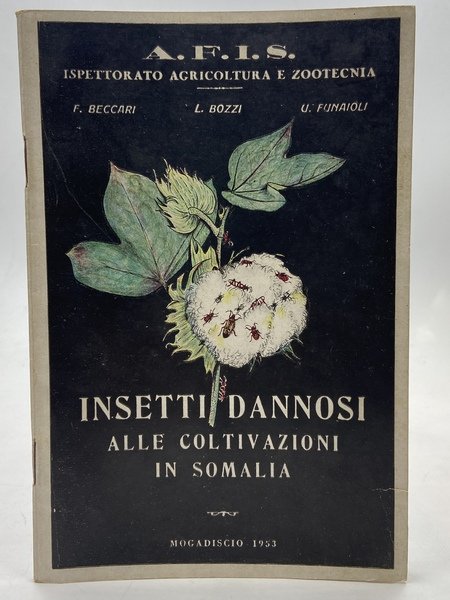 INSETTI DANNOSI ALLE COLTIVAZIONI IN SOMALIA. Cenni Biologici e consigli alla lotta. A cura dell’Ispettorato per l’Agricoltura e la Zootecnia.