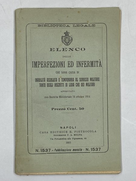 ELENCO DELLE IMPERFEZIONI ED INFERMITÀ CHE SONO CAUSA DI INABILITÀ ASSOLUTA O TEMPORANEA AL SERVIZIO MILITARE TANTO DEGLI ISCRITTI DI LEVA CHE DEI MILITARI. Approvato con Decreto Ministeriale 14 ottobre 1914.