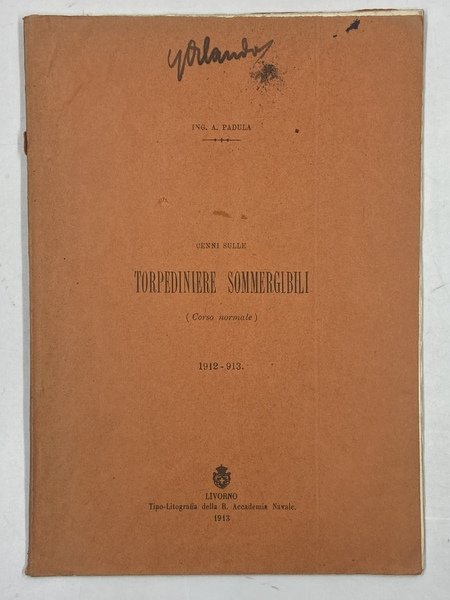 CENNI SULLE TORPEDINIERE SOMMERGIBILI. Corso normale 1912-1913.
