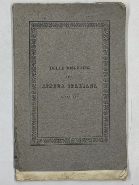 DELLE DISGRAZIE DELLA LINGUA ITALIANA. LIBRO UNO DI ALESSANDRO PAGLIESE.