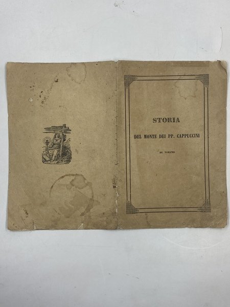 STORIA DEL MONTE DEI PADRI CAPPUCCINI DI TORINO SCRITTA DA GIUSEPPE ARNAUD PER LA SECONDA SOLENNE INCORONAZIONE DEL SIMULACRO DELLA SANTISSIMA VERGINE IVI VENERATA SOTTO IL TITOLO DI SANTA MARIA DEL MONTE Avvenuta addì 6 ottobre 1844. TORINO TIPOGRAFIA BARICCO ED ARNALDI.