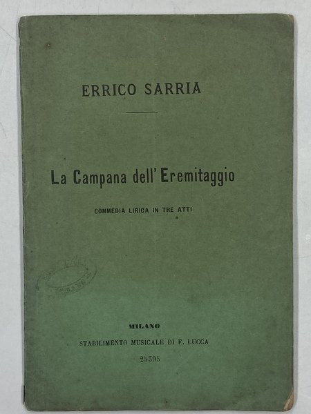 La Campana dell’Eremitaggio. Commedia lirica in tre atti. Parole di E. Cofino, musica del maestro Errico Sarria.