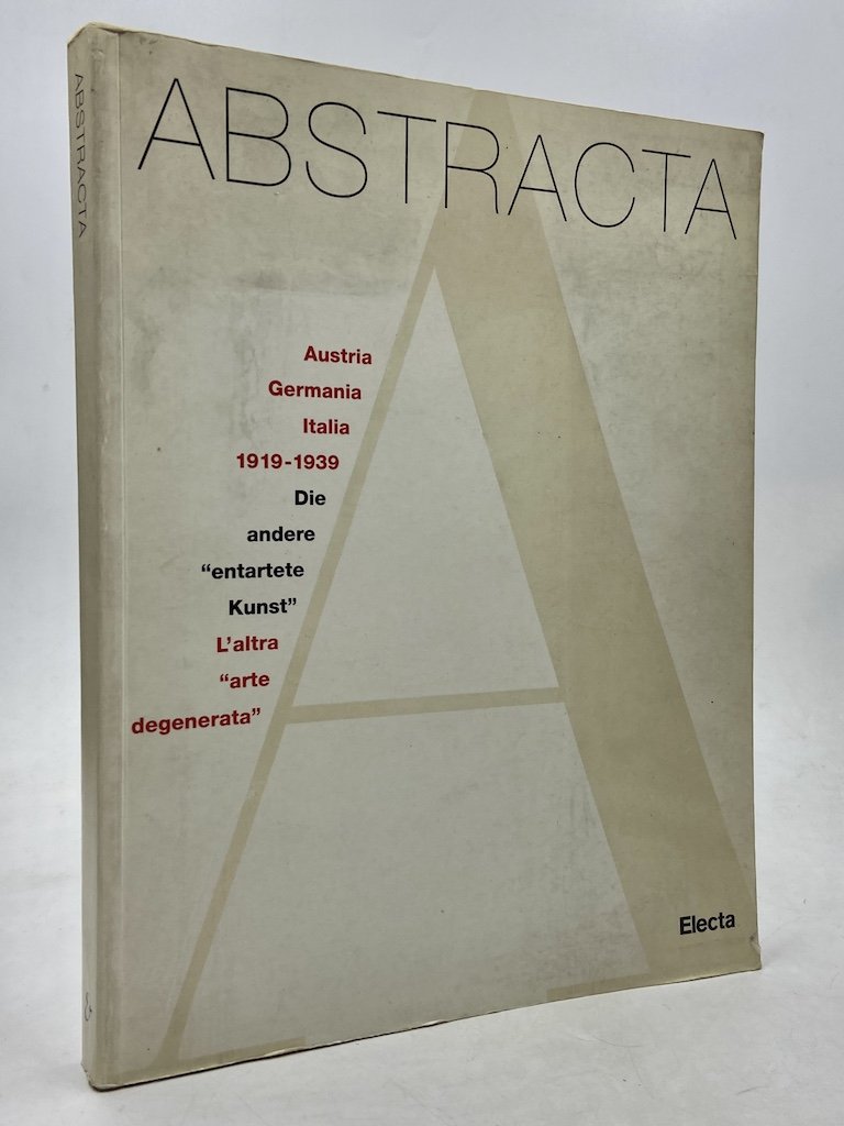 ABSTRACTA. AUSTRIA GERMANIA ITALIA 1919-1939. L’ALTRA ARTE DEGENERATA. DIE ANDERE …