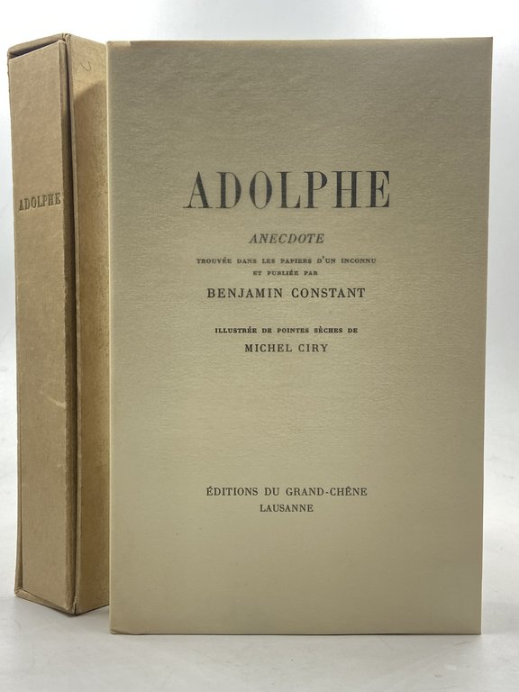 ADOLPHE. Anecdote trouvée dans les papiers d’un inconnu et publiée par Benjamin Constant. Illustrée de pointes sèches de Michel Ciry.