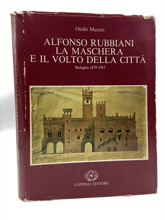 ALFONSO RUBBIANI. LA MASCHERA E IL VOLTO DELLA CITTÀ. Bologna 1879-1913.