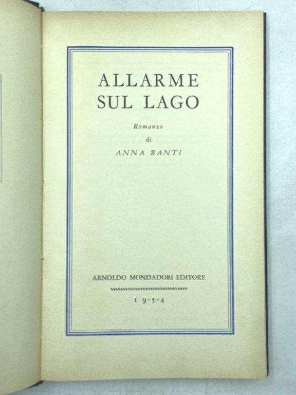 ALLARME SUL LAGO. Romanzo di Anna Banti.