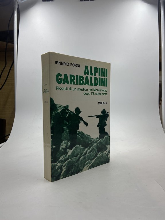 Alpini garibaldini. Ricordi di un medico nel Montenegro dopo l'8 settembre.