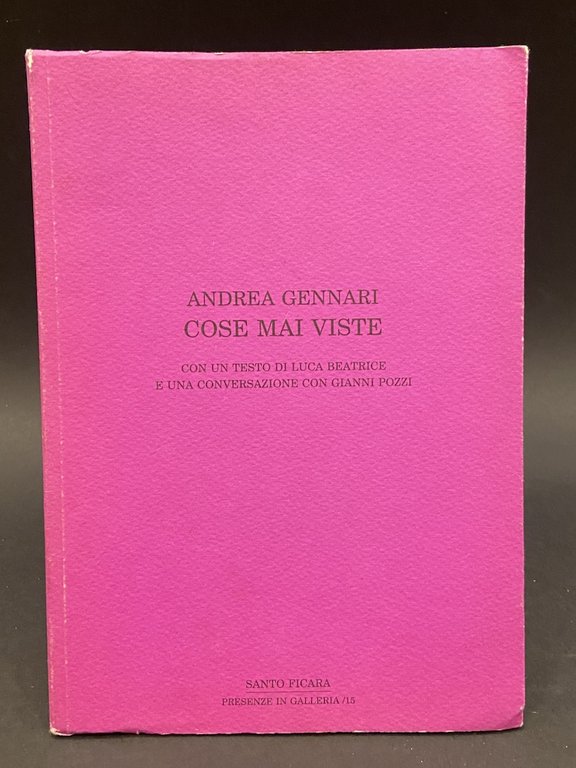 ANDREA GENNARI. COSE MAI VISTE. Con un testo di Luca Beatrice e una conversazione con Gianni Pozzi.