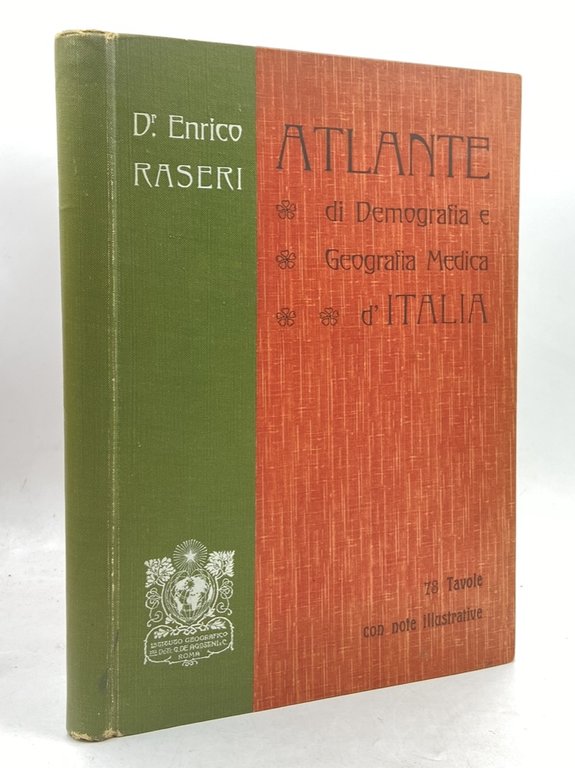 ATLANTE DI DEMOGRAFIA E GEOGRAFIA MEDICA D’ITALIA IN 78 TAVOLE CON NOTE ILLUSTRATIVE DEL DOTT. ENRICO RASERI.