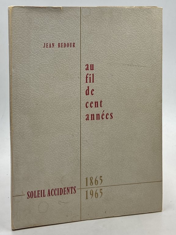 Au fil de cent années. Soleil Accidents 1865 1965.