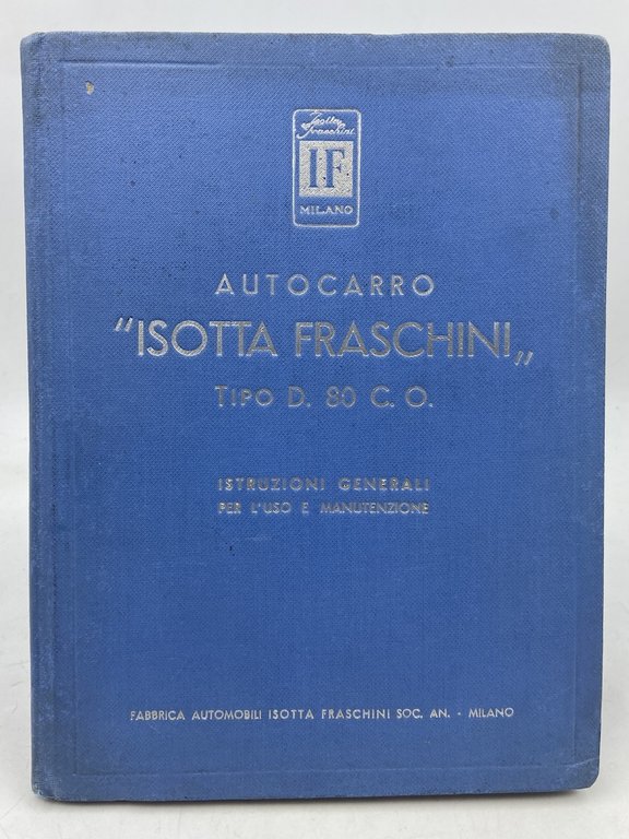 AUTOCARRO ISOTTA FRASCHINI TIPO D. 80 C. O. ISTRUZIONI GENERALI PRE L’USO E MANUTENZIONE.
