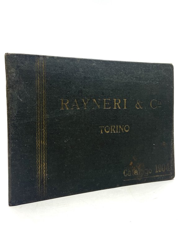 [Catalogo commerciale] Rayneri & C.ia Torino. CATALOGO 1904. METALLI - FERRI - ACCIAI. Fabbrica di Tubi, Fili e Lastre Piombo e Stagno - Tubi e Canali di Lamiera Zincata.