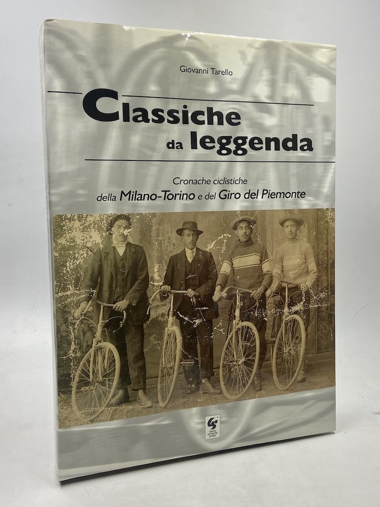 Classiche da leggenda. Cronache ciclistiche della Milano-Torino e del Giro …