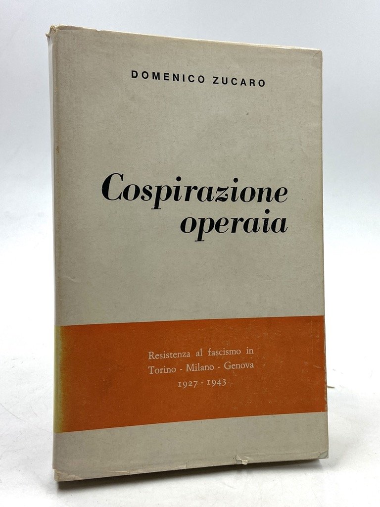 Cospirazione operaia. Resistenza al fascismo in Torin o- Milano - …