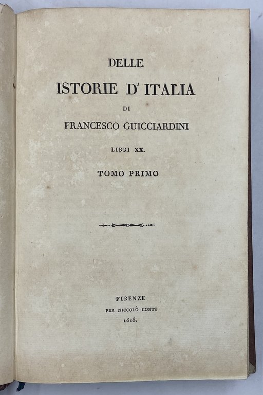 DELLE ISTORIE D’ITALIA DI FRANCESCO GUICCIARDINI LIBRI XX. TOMO PRIMO …