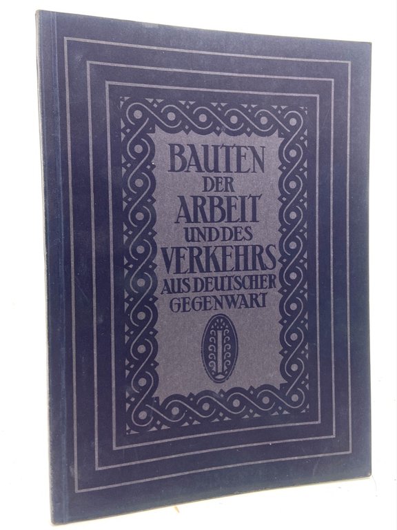 DEUTSCHE BAUKUNST DER GEGENWART: BAUTEN DER ARBEIT UND DES VERKHERS. …