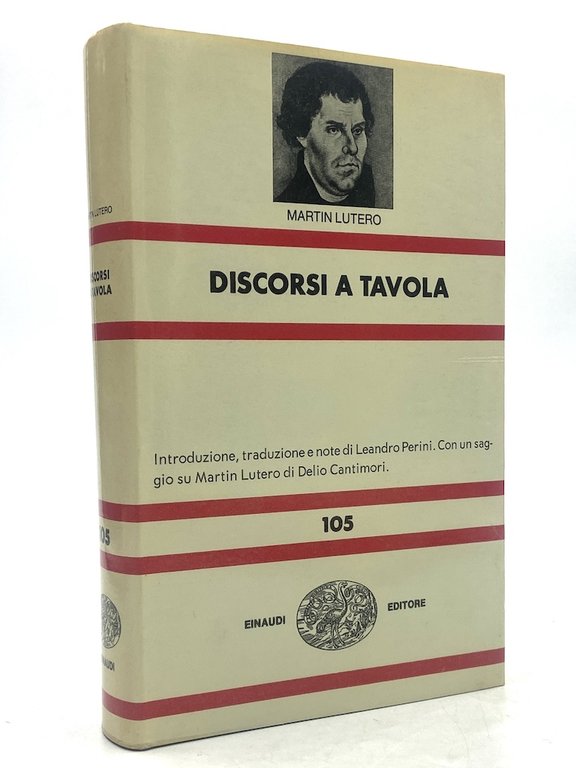 DISCORSI A TAVOLA. Introduzione, traduzione e note di Leandro Perini. Con un saggio su Martin Lutero di Delio Cantimori.