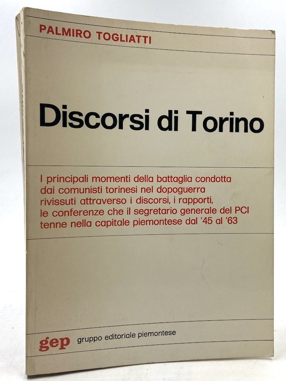 Discorsi di Torino. I principali momenti della battaglia condotta dai comunisti torinesi nel dopoguerra rivissuti attraverso i discorsi, i rapporti, le conferenze che il segretario generale del PCI tenne nella capitale piemontese dal '45 al '53.