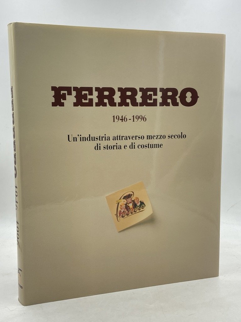 FERRERO 1946 - 1996. Un’industria attraverso mezzo secolo di storia …